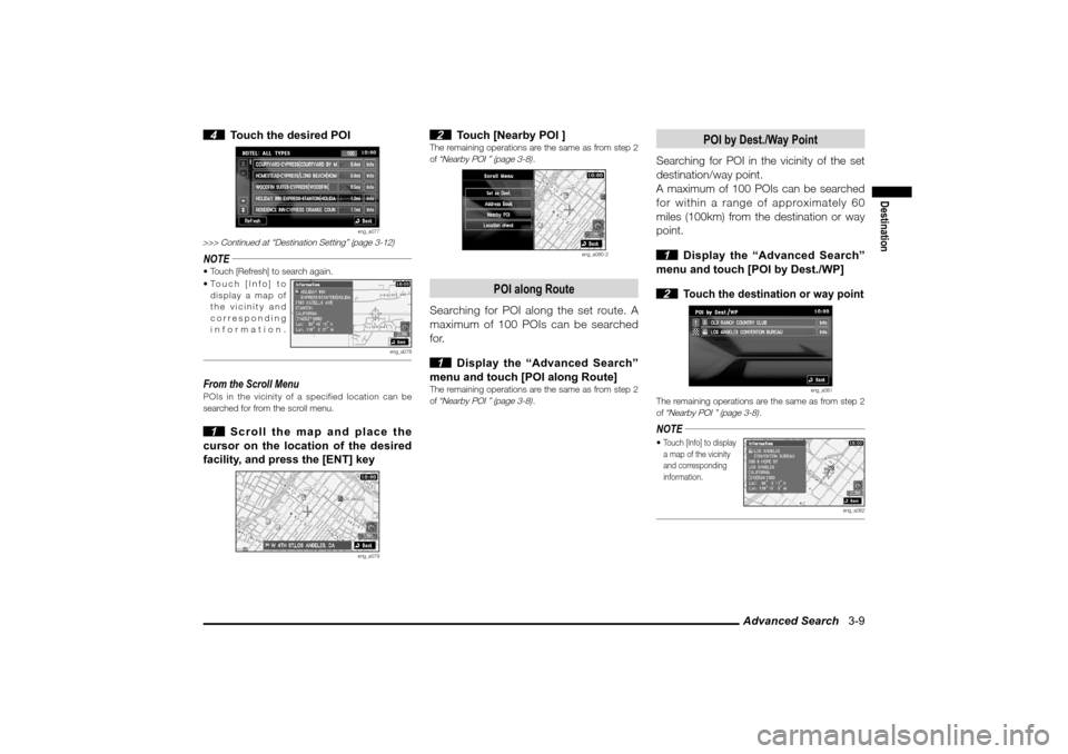 MITSUBISHI LANCER SPORTBACK 2010 8.G MMCS Manual Advanced Search   3-9
Destination
 4  Touch the desired POI
eng_a077
>>> Continued at “Destination Setting” (page 3-12)NOTE Touch [Refresh] to search again.
 Touch [Info] to 
display a map of 
t