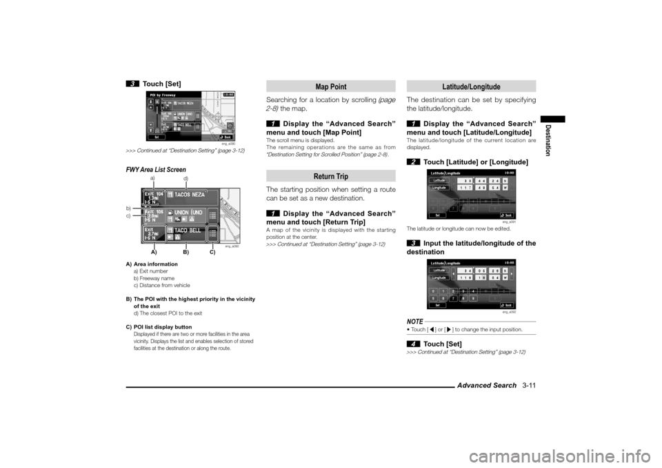 MITSUBISHI LANCER SPORTBACK 2010 8.G MMCS Manual Advanced Search   3-11
Destination
 3 Touch [Set]
eng_a090
>>> Continued at “Destination Setting” (page 3-12)FWY Area List Screen
eng_a090
A) Area information
  a) Exit number
  b) Freeway name
  