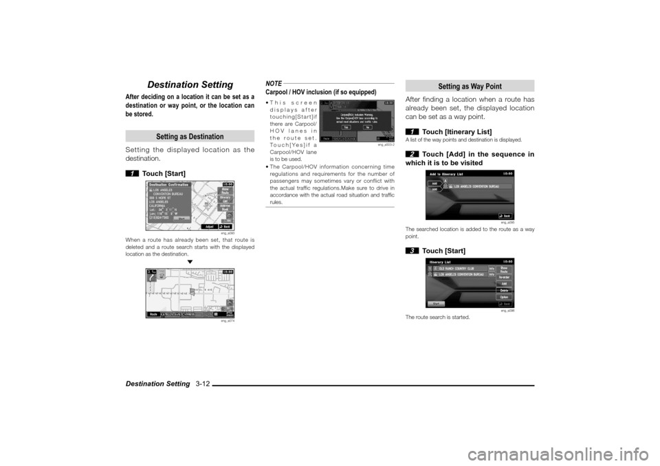 MITSUBISHI LANCER SPORTBACK 2010 8.G MMCS Manual Destination Setting   3-12
Destination Setting
After deciding on a location it can be set as a 
destination or way point, or the location can 
be stored.
Setting as Destination
Setting the displayed l