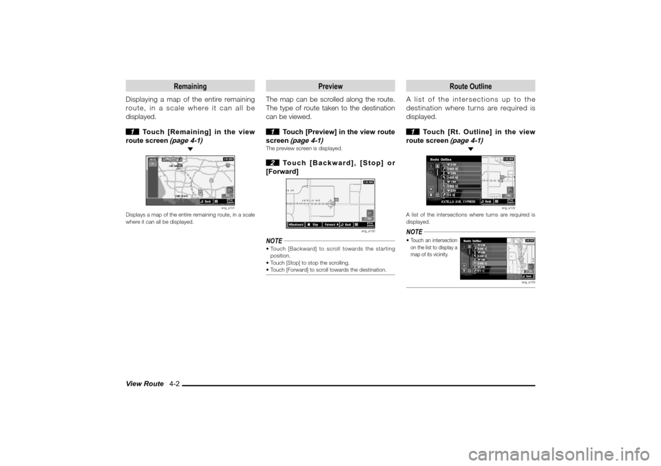 MITSUBISHI LANCER SPORTBACK 2010 8.G MMCS Manual View Route   4-2
Remaining
Displaying a map of the entire remaining 
route, in a scale where it can all be 
displayed.
 1  Touch [Remaining] in the view 
route screen 
(page 4-1)
 
eng_a101
Displays a