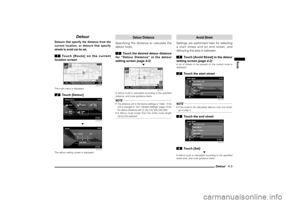MITSUBISHI LANCER SPORTBACK 2010 8.G MMCS Manual Detour   4-3
Route
Detour
Detours that specify the distance from the 
current location, or detours that specify 
streets to avoid can be set.
 1  Touch [Route] on the current 
location screen
eng_a074