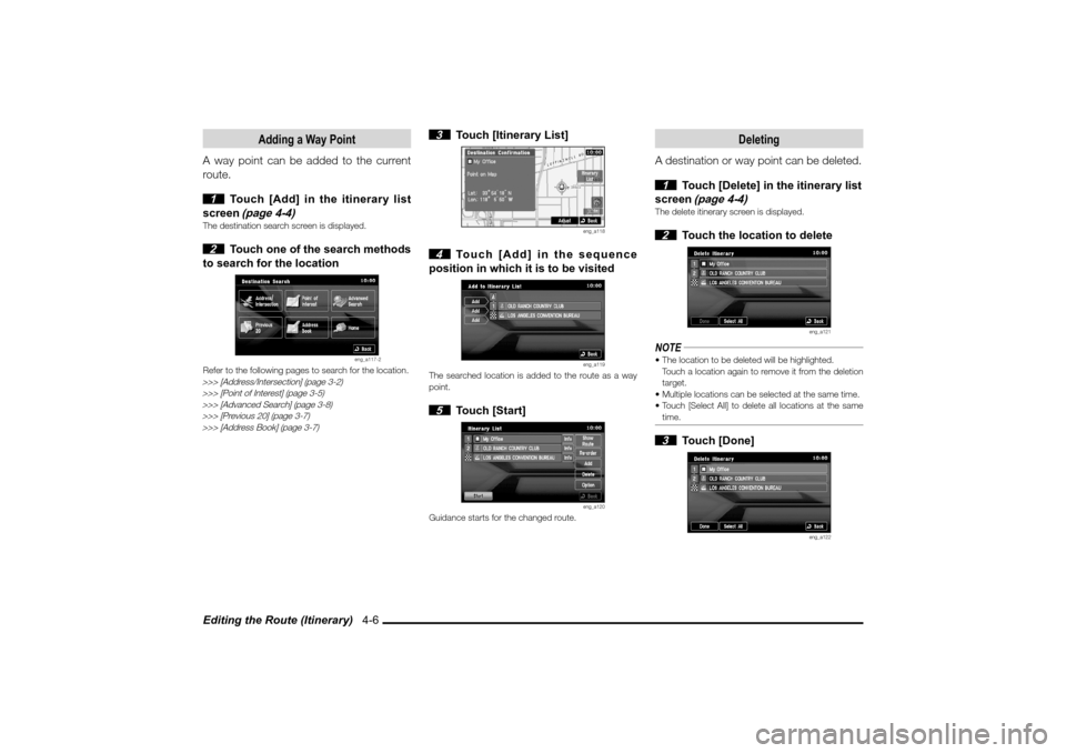 MITSUBISHI LANCER SPORTBACK 2010 8.G MMCS Manual Editing the Route (Itinerary)   4-6
Adding a Way Point
A way point can be added to the current 
route.
 1  Touch [Add] in the itinerary list 
screen 
(page 4-4)
The destination search screen is displa