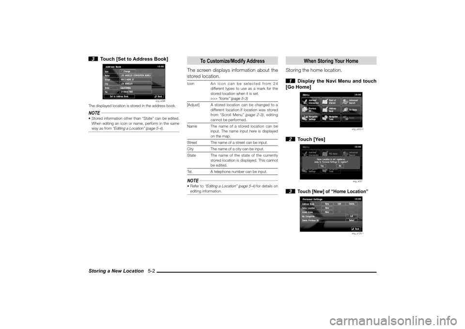 MITSUBISHI LANCER SPORTBACK 2010 8.G MMCS Manual Storing a New Location   5-2 3  Touch [Set to Address Book]
eng_a098
The displayed location is stored in the address book.NOTE Stored information other than “State” can be edited.
When editing an