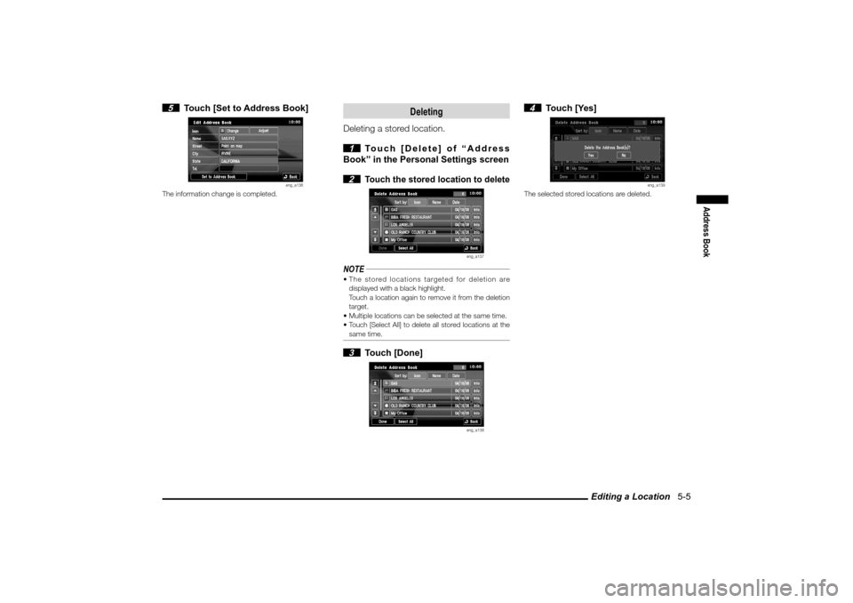 MITSUBISHI LANCER SPORTBACK 2010 8.G MMCS Manual Editing a Location   5-5
Address Book
 5  Touch [Set to Address Book]
eng_a136
The information change is completed.
Deleting
Deleting a stored location.
 1  Touch [Delete] of “Address 
Book” in th