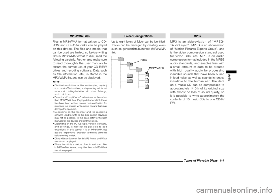 MITSUBISHI LANCER SPORTBACK 2010 8.G MMCS Manual Types of Playable Disks   6-7
Audio
MP3/WMA Files
Files in MP3/WMA format written to CD-
ROM and CD-R/RW disks can be played 
on this device. The files and media that 
can be used are limited, so befo