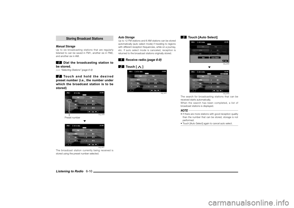 MITSUBISHI LANCER SPORTBACK 2010 8.G MMCS Manual Listening to Radio   6-10
Storing Broadcast Stations
Manual StorageUp to six broadcasting stations that are regularly 
listened to can be saved in FM1, another six in FM2, 
and another six in AM. 1  D