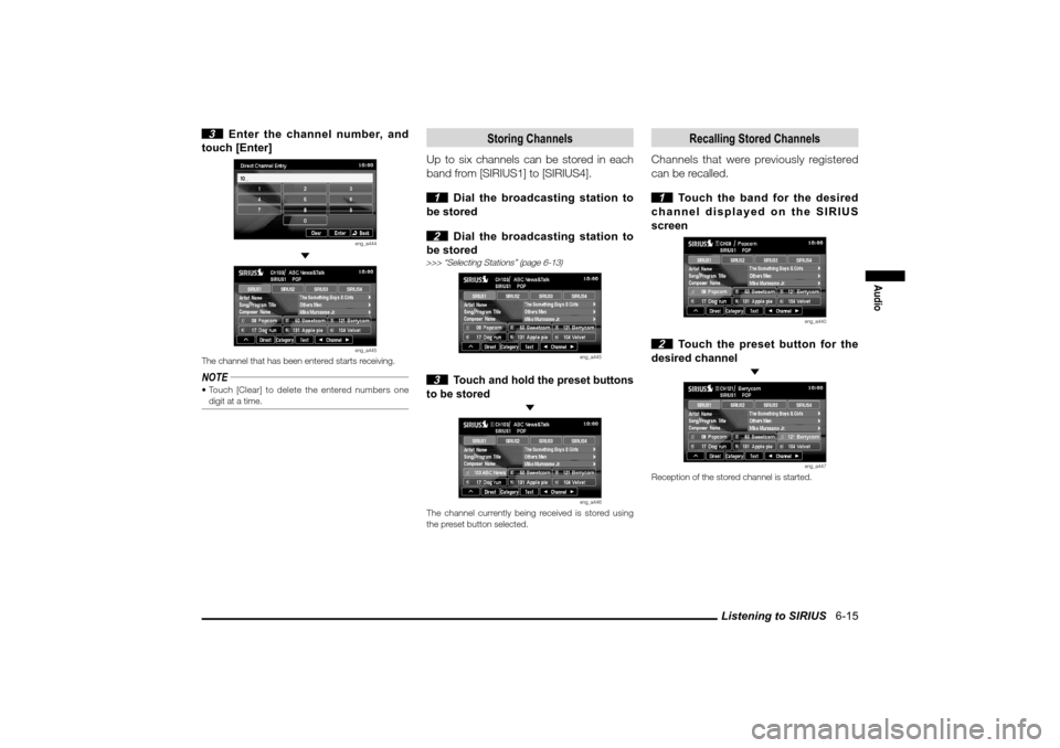 MITSUBISHI LANCER SPORTBACK 2010 8.G MMCS Manual Listening to SIRIUS   6-15
Audio
 3  Enter the channel number, and 
touch [Enter]
eng_a444
 
eng_a445
The channel that has been entered starts receiving.NOTE Touch [Clear] to delete the entered numbe