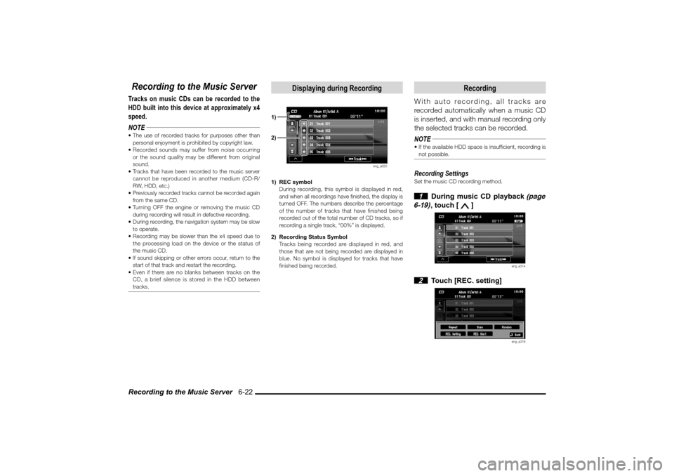 MITSUBISHI LANCER SPORTBACK 2010 8.G MMCS Manual Recording to the Music Server   6-22Recording to the Music ServerTracks on music CDs can be recorded to the 
HDD built into this device at approximately x4 
speed.
NOTE The use of recorded tracks for