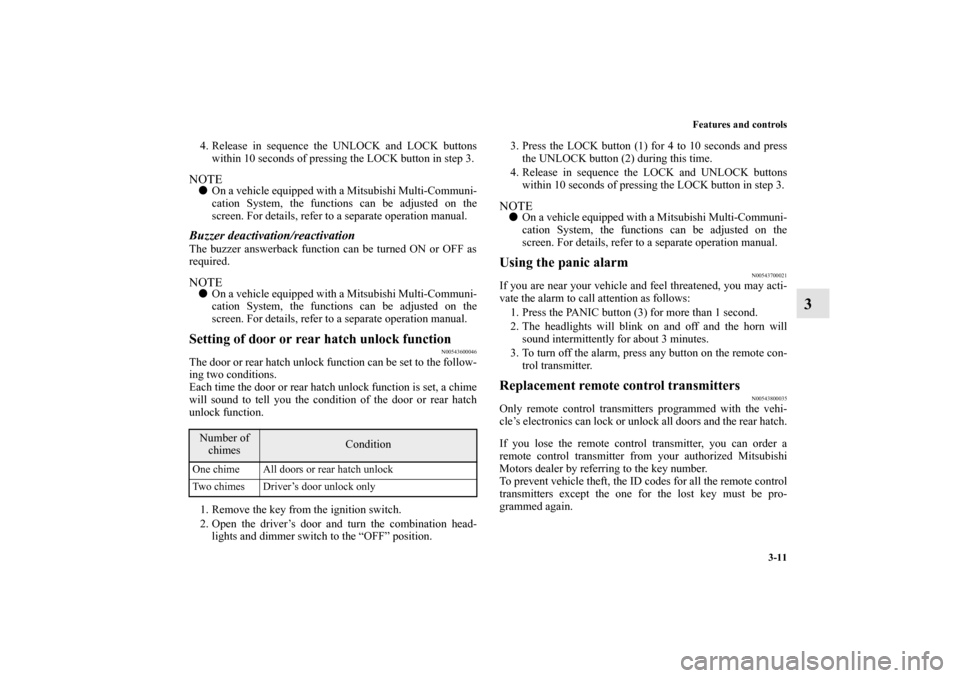 MITSUBISHI LANCER SPORTBACK 2010 8.G Owners Manual Features and controls
3-11
3
4. Release in sequence the UNLOCK and LOCK buttons
within 10 seconds of pressing the LOCK button in step 3.NOTE
On a vehicle equipped with a Mitsubishi Multi-Communi-
cat