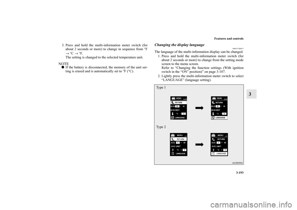 MITSUBISHI LANCER SPORTBACK 2010 8.G Owners Manual Features and controls
3-193
3
3. Press and hold the multi-information meter switch (for
about 2 seconds or more) to change in sequence from °F
→ °C → °F.
The setting is changed to the selected 