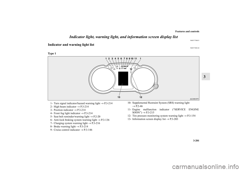 MITSUBISHI LANCER SPORTBACK 2010 8.G Owners Manual Features and controls
3-201
3 Indicator light, warning light, and information screen display list
N00557700035
Indicator and warning light list
N00557800140
Ty p e  1
  1- Turn signal indicator/hazard