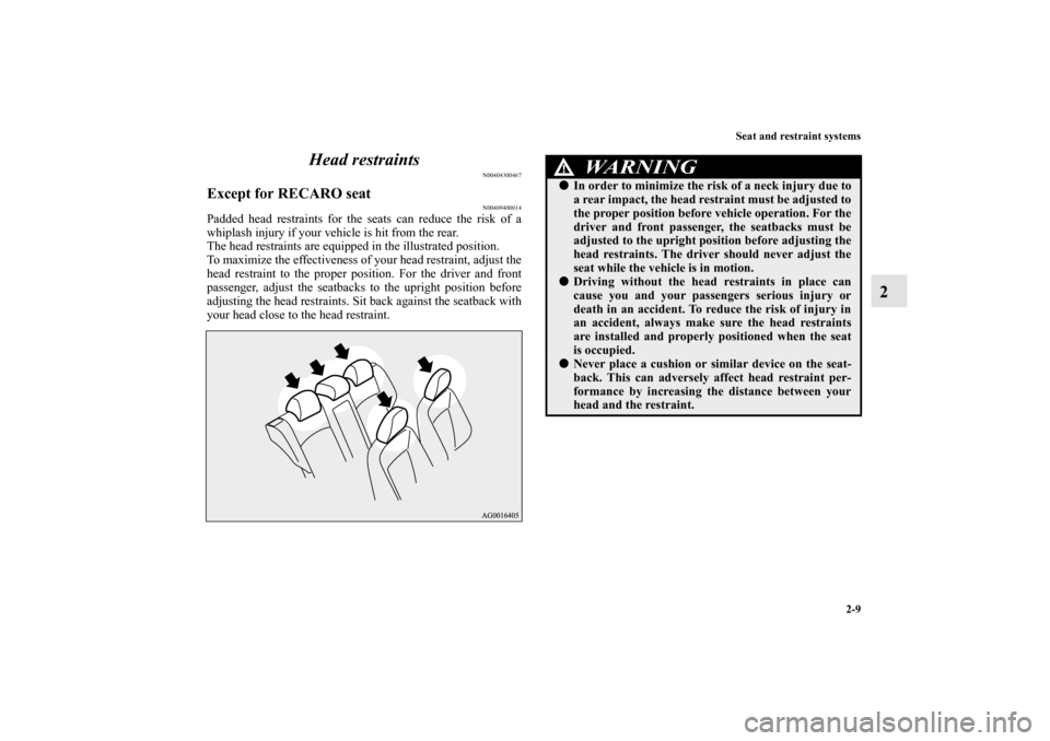 MITSUBISHI LANCER SPORTBACK 2010 8.G Service Manual Seat and restraint systems
2-9
2 Head restraints
N00404300467
Except for RECARO seat
N00409400014
Padded head restraints for the seats can reduce the risk of a
whiplash injury if your vehicle is hit f