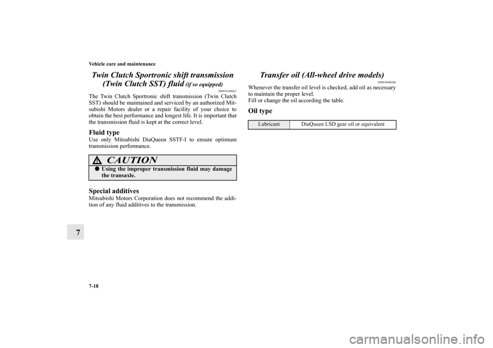 MITSUBISHI LANCER SPORTBACK 2010 8.G Owners Manual 7-18 Vehicle care and maintenance
7Twin Clutch Sportronic shift transmission 
(Twin Clutch SST) fluid
 (if so equipped)
N00938300023
The Twin Clutch Sportronic shift transmission (Twin Clutch
SST) sho