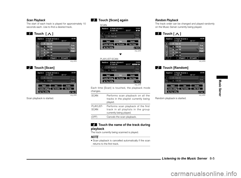 MITSUBISHI LANCER SPORTBACK 2011 8.G MMCS Manual Listening to the Music Server   8-5
Music Server
Scan PlaybackThe start of each track is played for approximately 10 
seconds each. Use to � nd a desired track.
 1  Touch  [  ]
eng_a339
 2 Touch [Scan