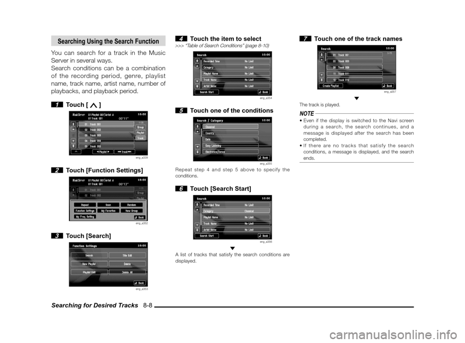 MITSUBISHI LANCER SPORTBACK 2011 8.G MMCS Manual Searching for Desired Tracks   8-8
Searching Using the Search Function
You can search for a track in the Music 
Server in several ways.
Search conditions can be a combination 
of the recording period,