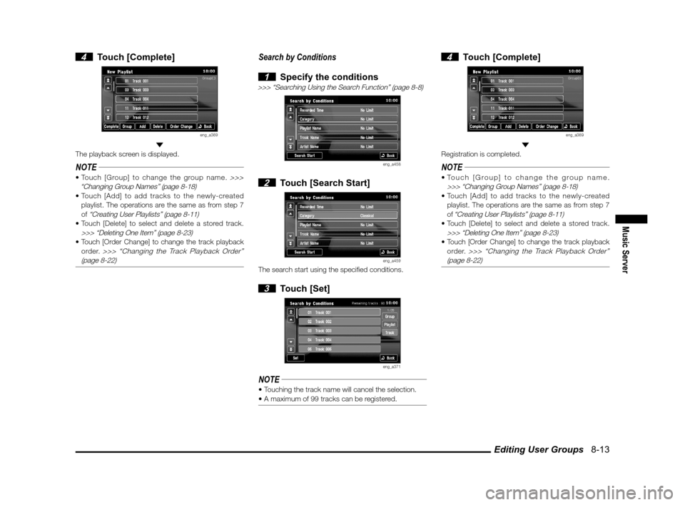 MITSUBISHI LANCER SPORTBACK 2011 8.G MMCS Manual Editing User Groups   8-13
Music Server
 4 Touch [Complete]
eng_a369 
The playback screen is displayed.
NOTE>>> 
“Changing Group Names” (page 8-18)
 playlist. The operations are the same as from s