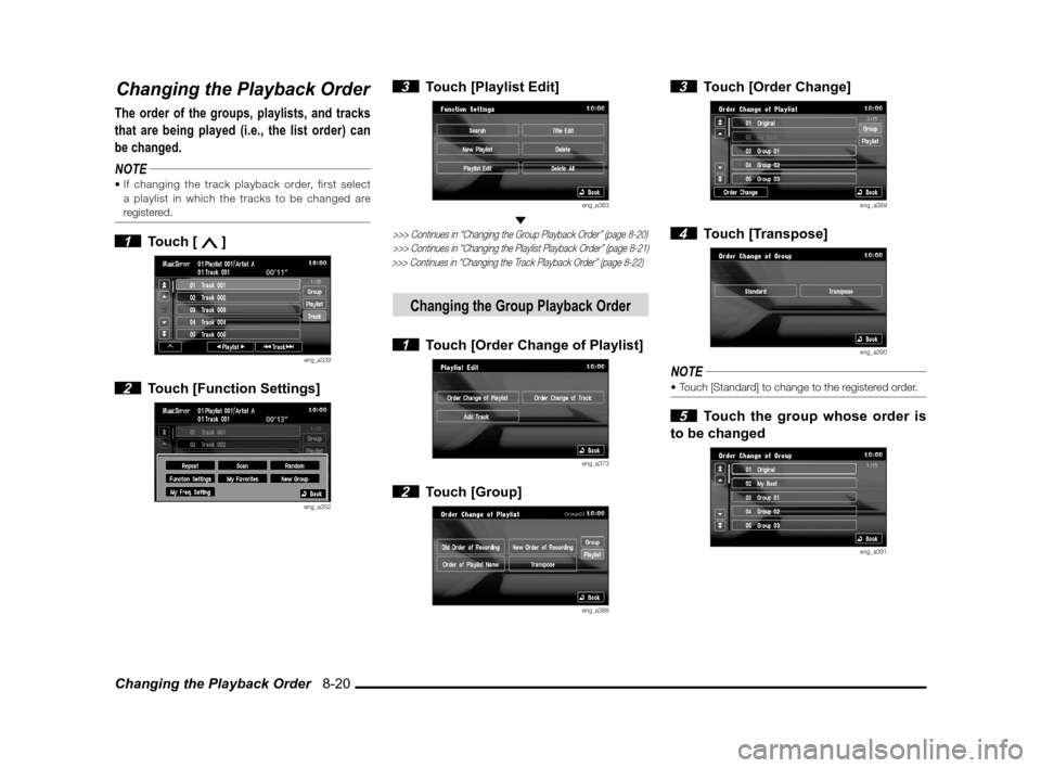 MITSUBISHI LANCER SPORTBACK 2011 8.G MMCS Manual Changing the Playback Order 8-20
Changing the Playback Order
The order of the groups, playlists, and tracks
that are being played (i.e., the list order) can
be changed.
NOTE
a playlist in which t MITSUBISHI LANCER SPORTBACK 2011 8.G MMCS Manual Changing the Playback Order 8-20
Changing the Playback Order
The order of the groups, playlists, and tracks
that are being played (i.e., the list order) can
be changed.
NOTE
a playlist in which t