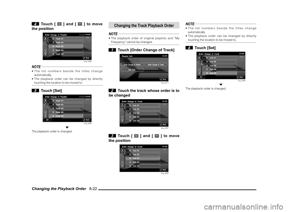 MITSUBISHI LANCER SPORTBACK 2011 8.G MMCS Manual Changing the Playback Order   8-22
 4 Touch [  ] and [  ] to move 
the position
eng_a395
NOTE
automatically.
 touching the location to be moved to.
 5 Touch [Set]
eng_a396 
The playback order is chang