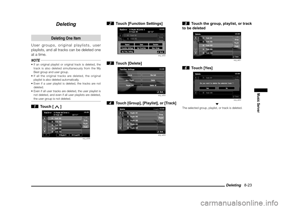 MITSUBISHI LANCER SPORTBACK 2011 8.G MMCS Manual Deleting 8-23
Music Server
Deleting
Deleting One Item
User groups, original playlists, user
playlists, and all tracks can be deleted one
at a time.
NOTE
track is also deleted simultaneously from t MITSUBISHI LANCER SPORTBACK 2011 8.G MMCS Manual Deleting 8-23
Music Server
Deleting
Deleting One Item
User groups, original playlists, user
playlists, and all tracks can be deleted one
at a time.
NOTE
track is also deleted simultaneously from t