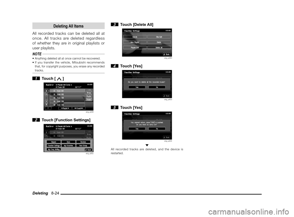 MITSUBISHI LANCER SPORTBACK 2011 8.G MMCS Manual Deleting 8-24
Deleting All Items
All recorded tracks can be deleted all at
once. All tracks are deleted regardless
of whether they are in original playlists or
user playlists.
NOTE
that, for cop MITSUBISHI LANCER SPORTBACK 2011 8.G MMCS Manual Deleting 8-24
Deleting All Items
All recorded tracks can be deleted all at
once. All tracks are deleted regardless
of whether they are in original playlists or
user playlists.
NOTE
that, for cop