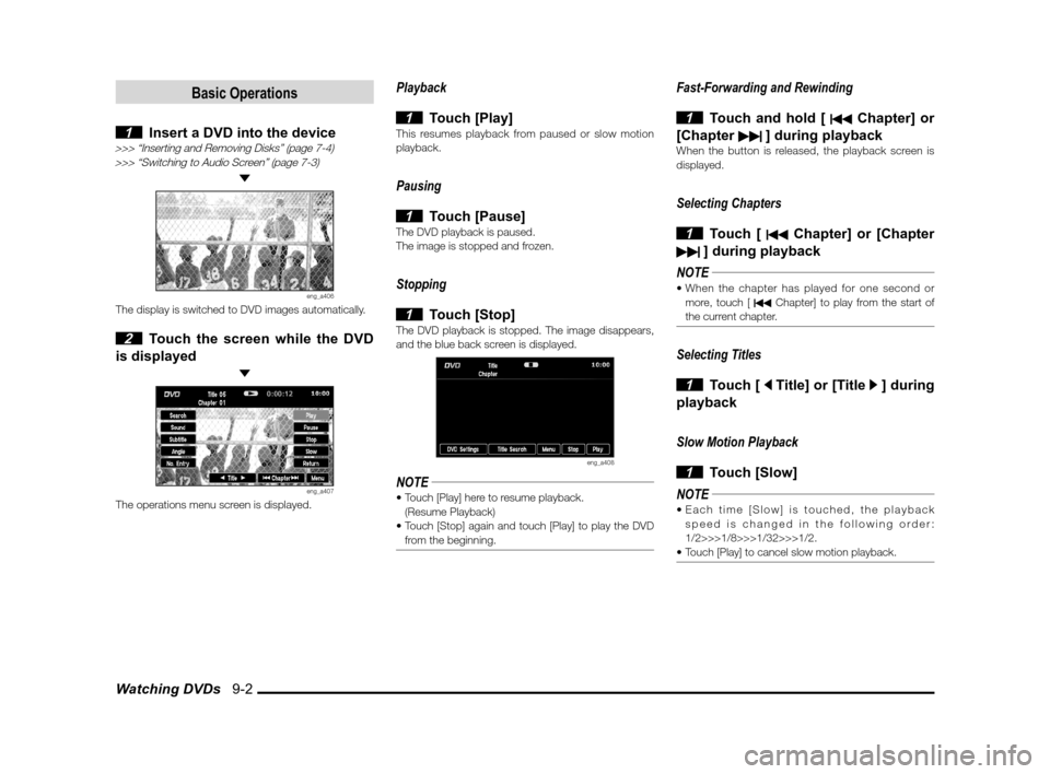 MITSUBISHI LANCER SPORTBACK 2011 8.G MMCS Manual Watching DVDs   9-2
Basic Operations
 1  Insert a DVD into the device>>> “Inserting and Removing Disks” (page 7-4)>>> “Switching to Audio Screen” (page 7-3)
 
eng_a406The display is switched t