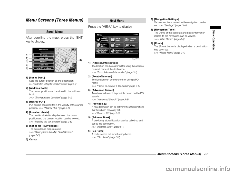MITSUBISHI LANCER SPORTBACK 2011 8.G MMCS Manual Menu Screens (Three Menus)   2-3
Basic Operation
Menu Screens (Three Menus)
Scroll Menu
After scrolling the map, press the [ENT] 
key to display.
eng_a601
1)  [Set as Dest.]
  Sets the cursor position