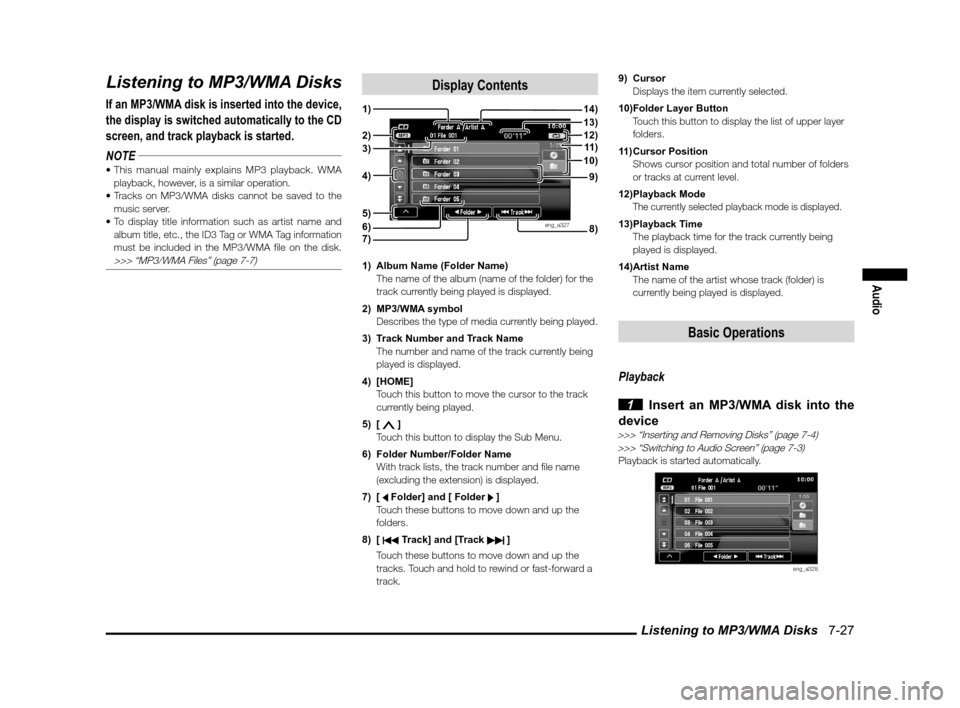 MITSUBISHI LANCER SPORTBACK 2011 8.G MMCS Manual Listening to MP3/WMA Disks 7-27
Audio
Listening to MP3/WMA Disks
If an MP3/WMA disk is inserted into the device,
the display is switched automatically to the CD
screen, and track playback is start MITSUBISHI LANCER SPORTBACK 2011 8.G MMCS Manual Listening to MP3/WMA Disks 7-27
Audio
Listening to MP3/WMA Disks
If an MP3/WMA disk is inserted into the device,
the display is switched automatically to the CD
screen, and track playback is start