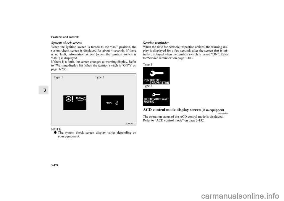 MITSUBISHI LANCER SPORTBACK 2011 8.G Owners Manual 3-174 Features and controls
3
System check screenWhen the ignition switch is turned to the “ON” position, the
system check screen is displayed for about 4 seconds. If there
is no fault, informatio