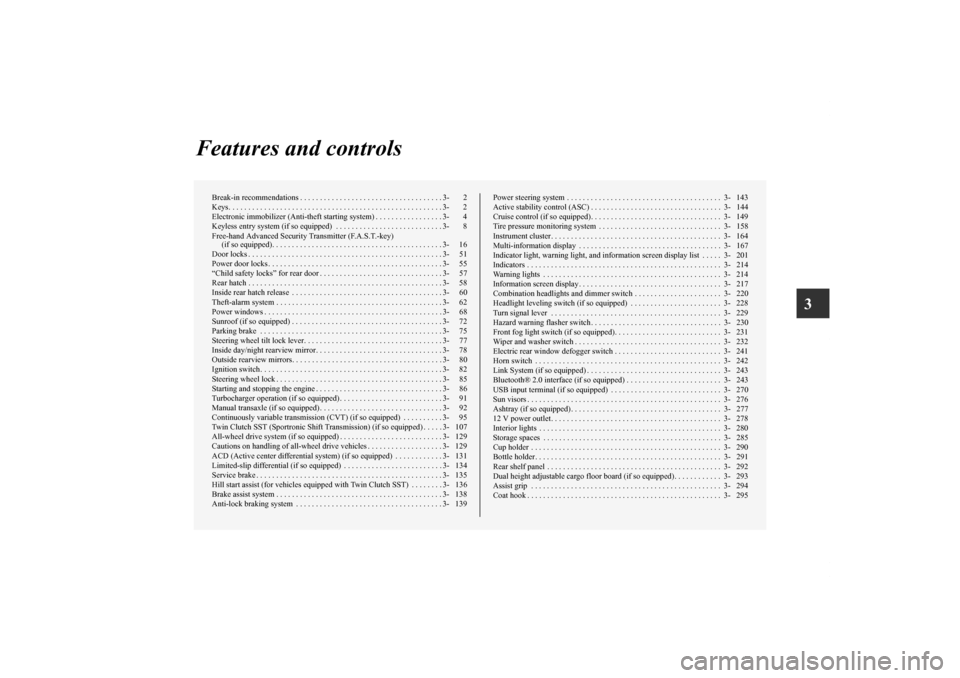 MITSUBISHI LANCER SPORTBACK 2011 8.G Owners Manual 3
Features and controls
Break-in recommendations . . . . . . . . . . . . . . . . . . . . . . . . . . . . . . . . . . . . 3- 2
Keys. . . . . . . . . . . . . . . . . . . . . . . . . . . . . . . . . . . 