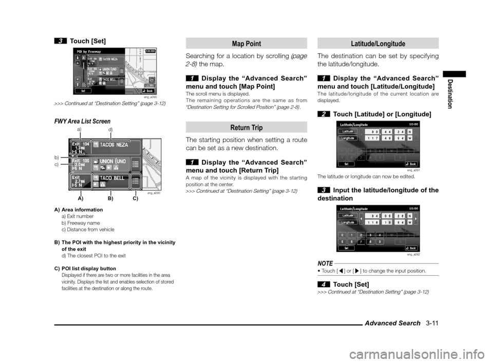 MITSUBISHI LANCER SPORTBACK 2012 8.G Service Manual Advanced Search   3-11
Destination
 3 Touch [Set]
eng_a090>>> Continued at “Destination Setting” (page 3-12)
FWY Area List Screen
eng_a090
A) Area information
  a) Exit number
  b) Freeway name
  