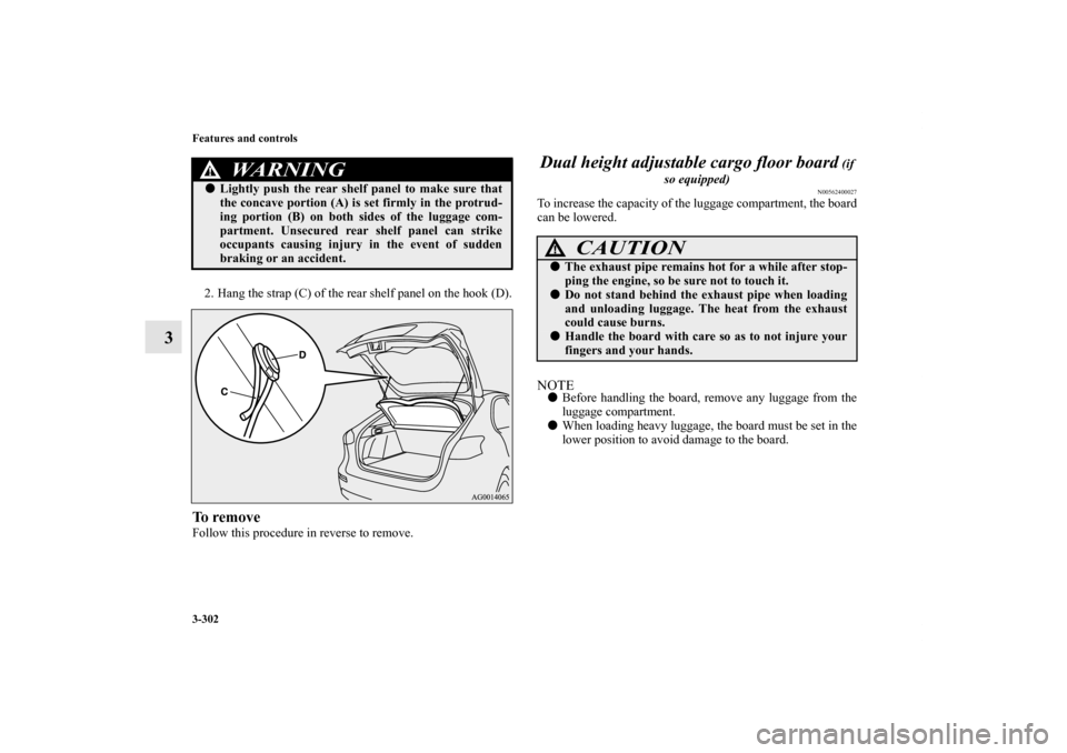 MITSUBISHI LANCER SPORTBACK 2013 8.G Owners Manual 3-302 Features and controls
3
2. Hang the strap (C) of the rear shelf panel on the hook (D).To removeFollow this procedure in reverse to remove.
Dual height adjustable cargo floor board
 (if 
so equip