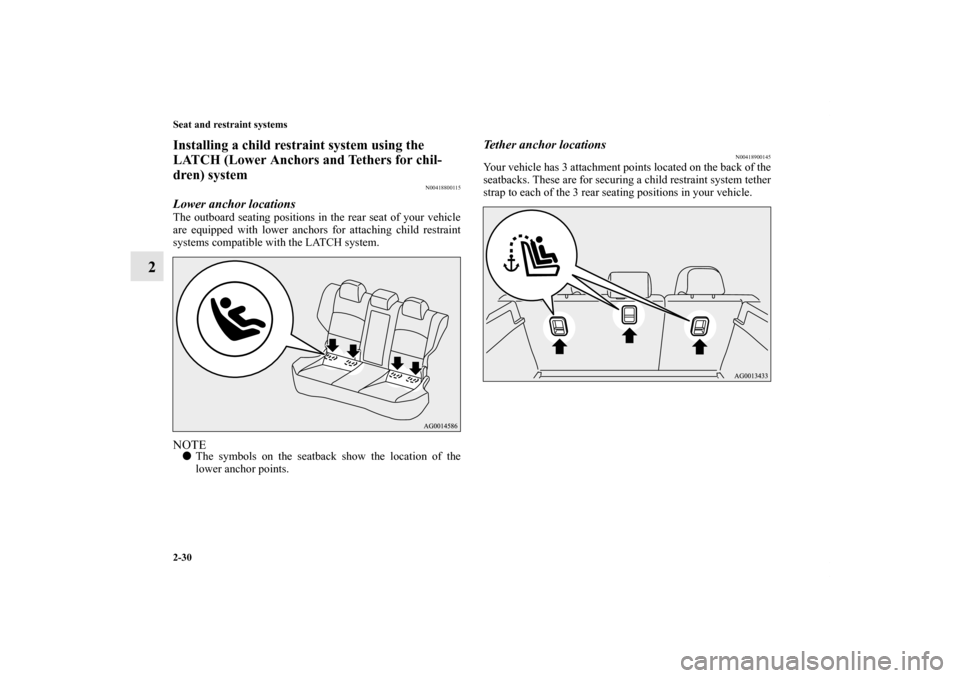 MITSUBISHI LANCER SPORTBACK 2013 8.G Workshop Manual 2-30 Seat and restraint systems
2
Installing a child restraint system using the 
LATCH (Lower Anchors and Tethers for chil-
dren) system
N00418800115
Lower anchor locationsThe outboard seating positio