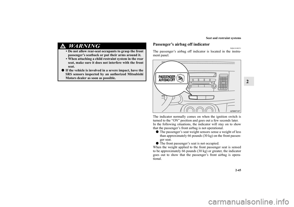MITSUBISHI LANCER SPORTBACK 2013 8.G Manual PDF Seat and restraint systems
2-45
2
Passenger’s airbag off indicator
N00418100251
The passenger’s airbag off indicator is located in the instru-
ment panel.
The indicator normally comes on when the 