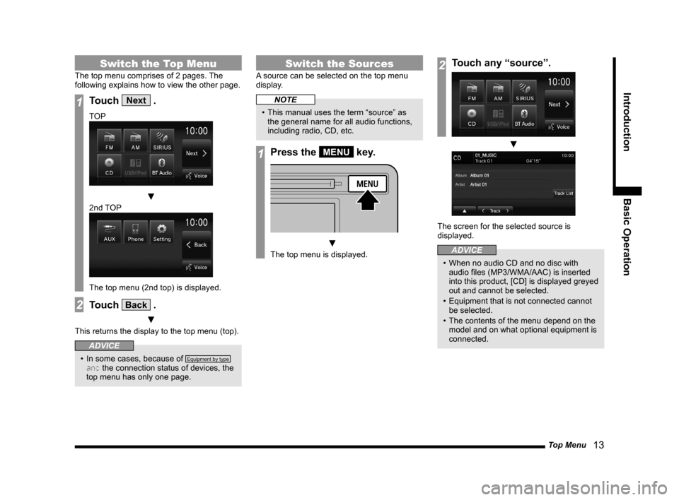 MITSUBISHI LANCER SPORTBACK 2014 8.G Display Audio Manual Top Menu   13
IntroductionBasic Operation
Switch the Top Menu
The top menu comprises of 2 pages. The 
following	explains	how	to	view	the	other	page.
1Touch Next .
TOP
	▼
2nd TOP
The	top	menu	(2nd	to