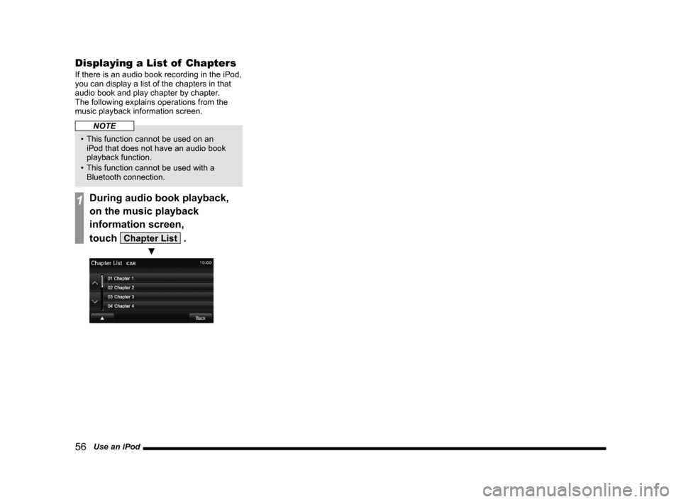 MITSUBISHI LANCER SPORTBACK 2014 8.G Display Audio Manual 56   Use an iPod
Displaying a List of  Chapters
If there is an audio book recording in the iPod, 
you can display a list of the chapters in that 
audio book and play chapter by chapter. 
The	following