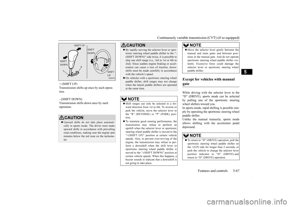 MITSUBISHI LANCER SPORTBACK 2014 8.G Owners Manual Continuously variable transmission (CVT) (if so equipped) 
Features and controls 5-67
5
While driving with the selector lever in the “D” (DRIVE), sports mode can be selectedby pulling one of the s