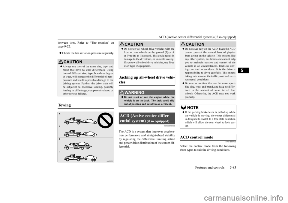 MITSUBISHI LANCER SPORTBACK 2014 8.G Owners Manual ACD (Active center differential system) (if so equipped)
Features and controls 5-83
5
between tires. Refer to “Tire rotation” on page 9-22. Check the tire inflation pressure regularly.
N00538 MITSUBISHI LANCER SPORTBACK 2014 8.G Owners Manual ACD (Active center differential system) (if so equipped)
Features and controls 5-83
5
between tires. Refer to “Tire rotation” on page 9-22. Check the tire inflation pressure regularly.
N00538
