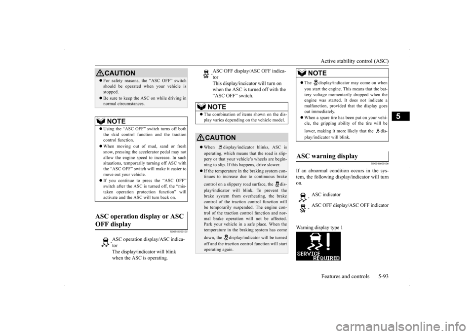 MITSUBISHI LANCER SPORTBACK 2014 8.G Owners Manual Active stability control (ASC) Features and controls 5-93
5
N00546500105 
N00546600106
If an abnormal condition occurs in the sys- tem, the following display/indicator will turn on. Warning display ty