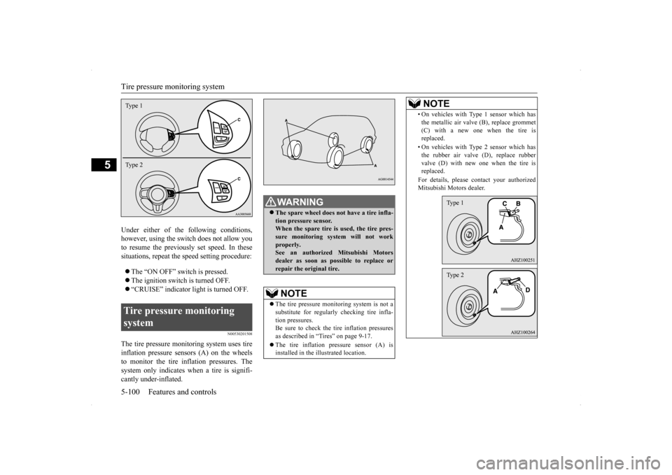 MITSUBISHI LANCER SPORTBACK 2014 8.G Owners Manual Tire pressure monitoring system 5-100 Features and controls
5
Under either of the following conditions, however, using the switch does not allow you to resume the previously set speed. In thesesituati