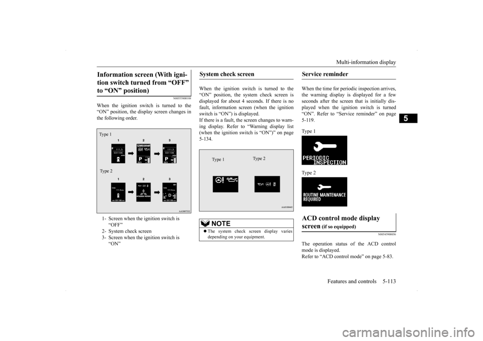 MITSUBISHI LANCER SPORTBACK 2014 8.G Owners Manual Multi-information display 
Features and controls 5-113
5
N00555800188
When the ignition switch is turned to the “ON” position, the display screen changes in the following order. 
When the ignition