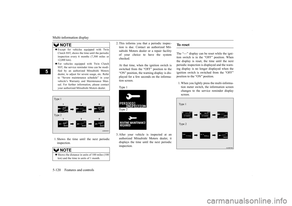 MITSUBISHI LANCER SPORTBACK 2014 8.G Owners Manual Multi-information display 5-120 Features and controls
5
1. Shows the time until the next periodic inspection. 
2. This informs you that a periodic inspec- tion is due. Contact an authorized Mit- subis