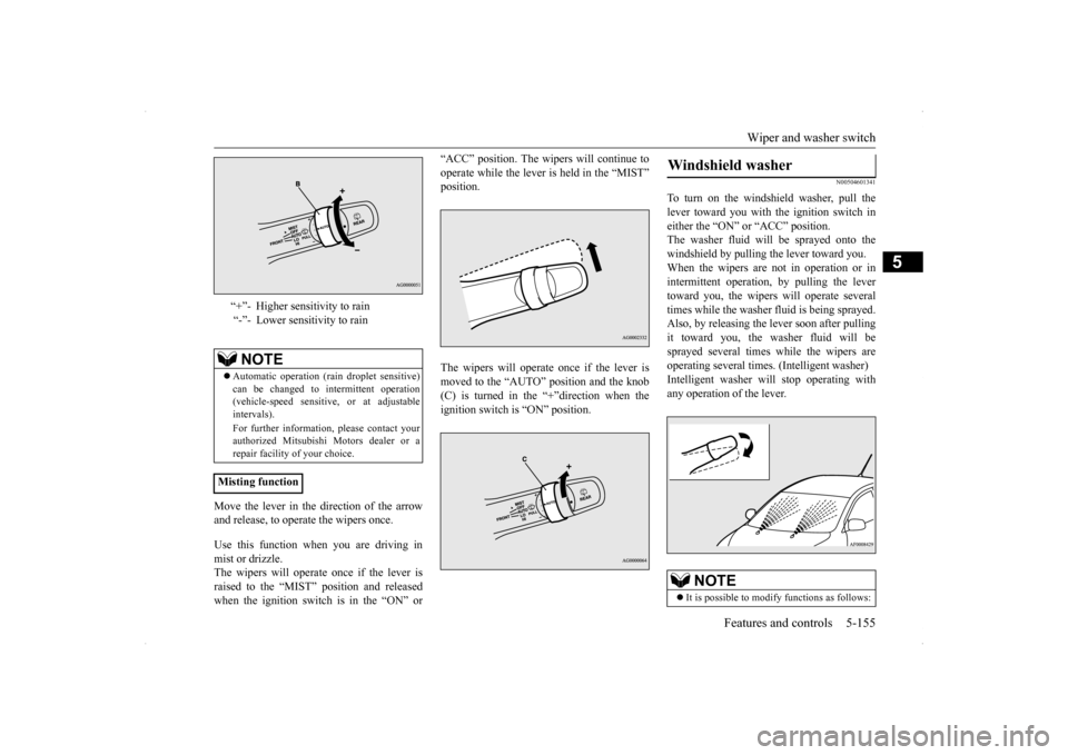 MITSUBISHI LANCER SPORTBACK 2014 8.G Owners Manual Wiper and washer switch 
Features and controls 5-155
5
Move the lever in the direction of the arrow and release, to operate the wipers once. Use this function when you are driving in mist or drizzle.T