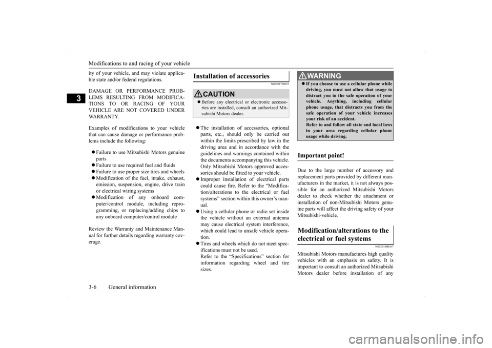 MITSUBISHI LANCER SPORTBACK 2014 8.G Owners Manual Modifications to and racing of your vehicle 3-6 General information
3
ity of your vehicle, and may violate applica- ble state and/or federal regulations. DAMAGE OR PERFORMANCE PROB- LEMS RESULTING FRO