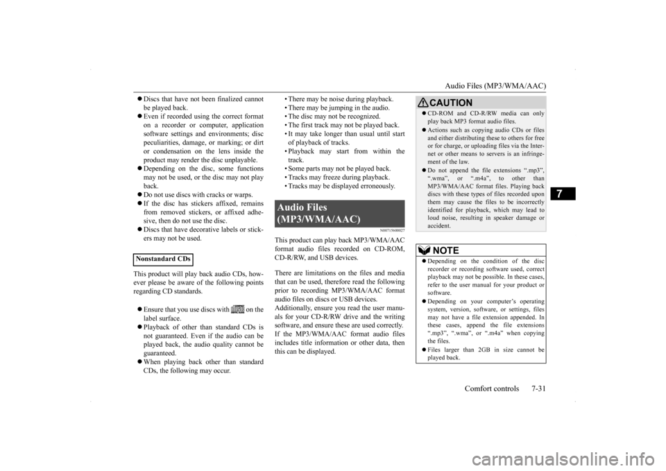 MITSUBISHI LANCER SPORTBACK 2014 8.G Owners Manual Audio Files (MP3/WMA/AAC) 
Comfort controls 7-31
7
 Discs that have not been finalized cannot be played back.  Even if recorded using the correct format on a recorder or computer, applicationsof