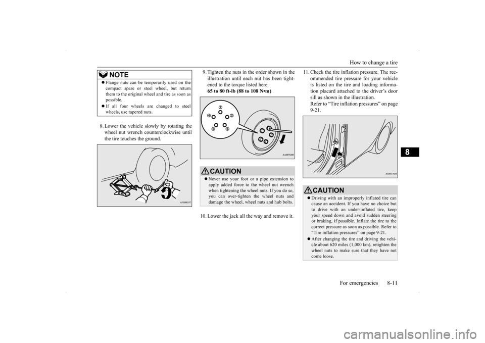 MITSUBISHI LANCER SPORTBACK 2014 8.G Owners Manual How to change a tire 
For emergencies 8-11
8
8. Lower the vehicle slowly by rotating the wheel nut wrench counterclockwise until the tire touches the ground. 
9. Tighten the nuts in the order shown in