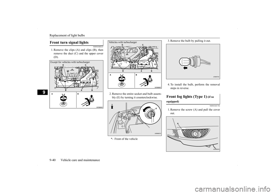 MITSUBISHI LANCER SPORTBACK 2014 8.G Owners Manual Replacement of light bulbs 9-40 Vehicle care and maintenance
9
N00943400325
1. Remove the clips (A) and clips (B), then remove the duct (C) and the upper cover(D). 
2. Remove the entire socket and bul