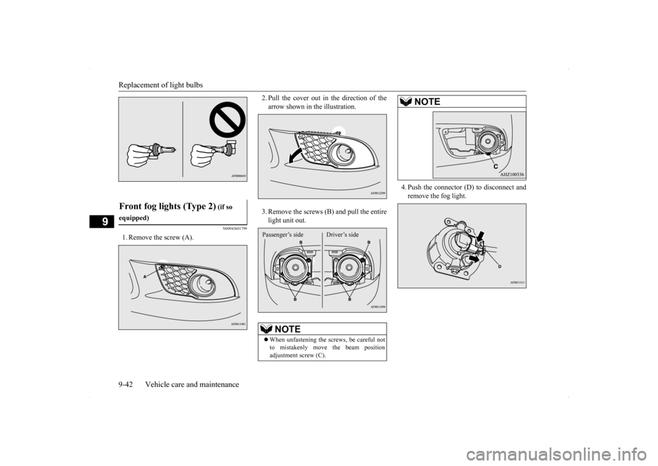 MITSUBISHI LANCER SPORTBACK 2014 8.G Owners Manual Replacement of light bulbs 9-42 Vehicle care and maintenance
9
N00943601799
1. Remove the screw (A). 
2. Pull the cover out in the direction of the arrow shown in the illustration. 3. Remove the screw