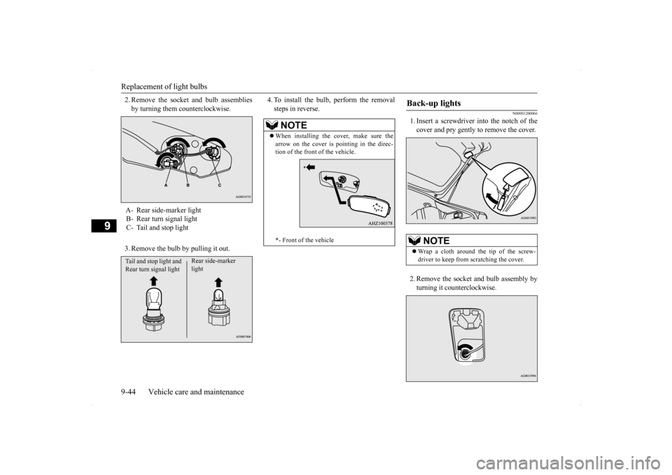 MITSUBISHI LANCER SPORTBACK 2014 8.G Owners Manual Replacement of light bulbs 9-44 Vehicle care and maintenance
9
2. Remove the socket and bulb assemblies by turning them counterclockwise. 3. Remove the bulb by pulling it out. 
4. To install the bulb,