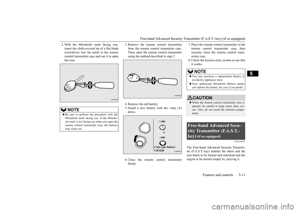 MITSUBISHI LANCER SPORTBACK 2014 8.G Manual PDF Free-hand Advanced Security Transmit
ter (F.A.S.T.-key) (if so equipped) 
Features and controls 5-11
5
2. With the Mitsubishi mark facing you, insert the cloth-covered tip of a flat blade screwdriver 