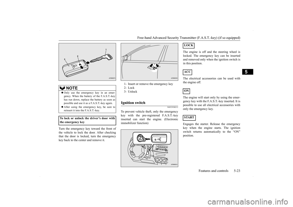 MITSUBISHI LANCER SPORTBACK 2014 8.G Owners Manual Free-hand Advanced Security Transmit
ter (F.A.S.T.-key) (if so equipped)
Features and controls 5-23
5
Turn the emergency key toward the front of the vehicle to lock the door. After checking that the MITSUBISHI LANCER SPORTBACK 2014 8.G Owners Manual Free-hand Advanced Security Transmit
ter (F.A.S.T.-key) (if so equipped)
Features and controls 5-23
5
Turn the emergency key toward the front of the vehicle to lock the door. After checking that the